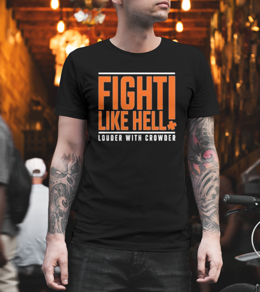 FIGHT LIKE HELL Louder With Crowder Funny Fight Like Hell T-Shirt