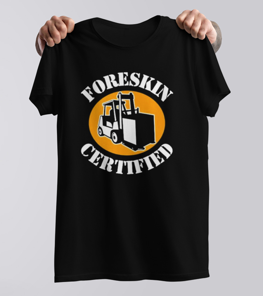 FORESKIN CERTIFIED Forklift Operator Badge T-Shirt
