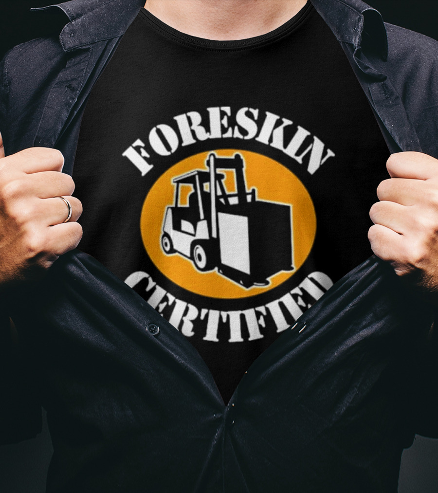 FORESKIN CERTIFIED Forklift Operator Badge T-Shirt