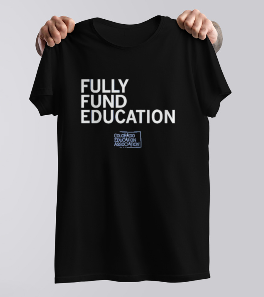 Fully Fund Education Colorado Education Association T-Shirt