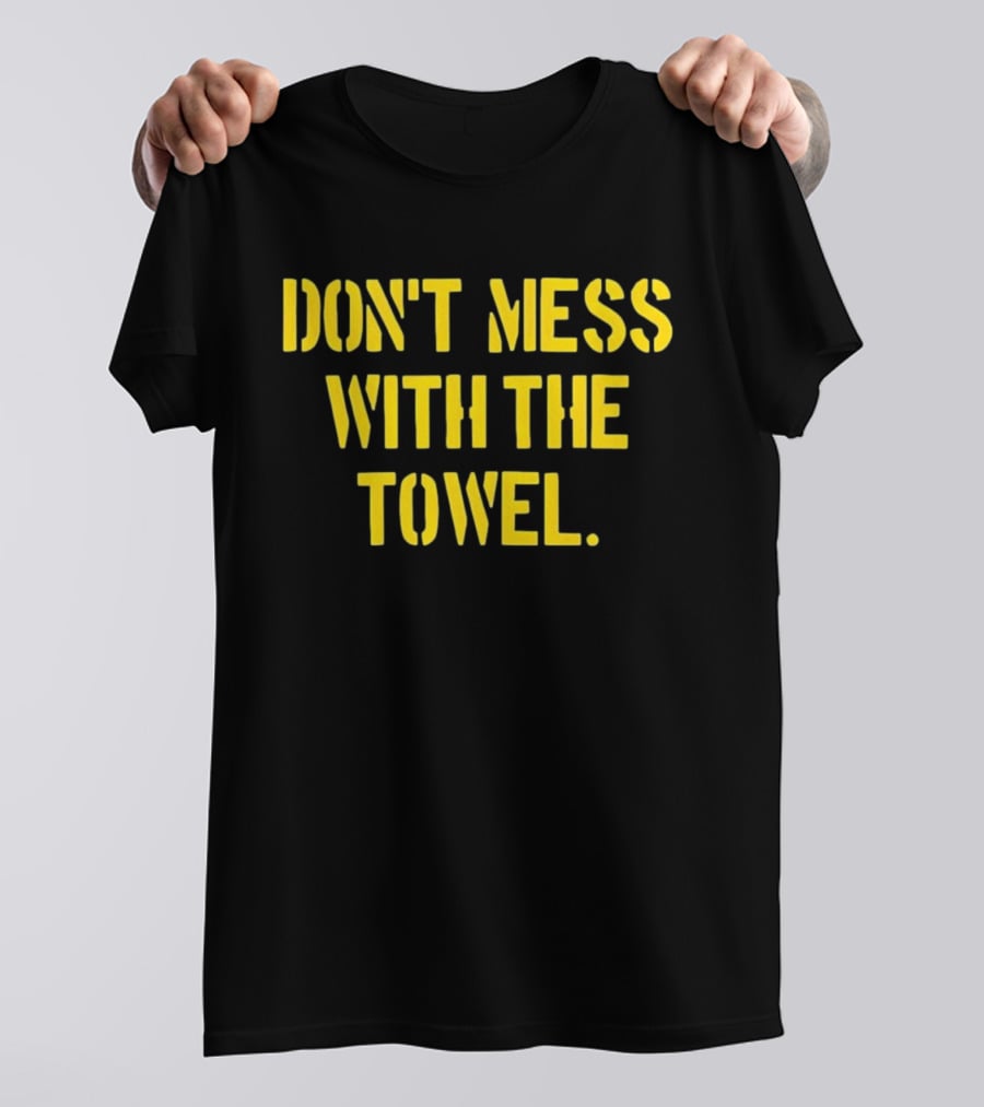 Don’t Mess With The Towel Steelers Football Fan Gear T-Shirt