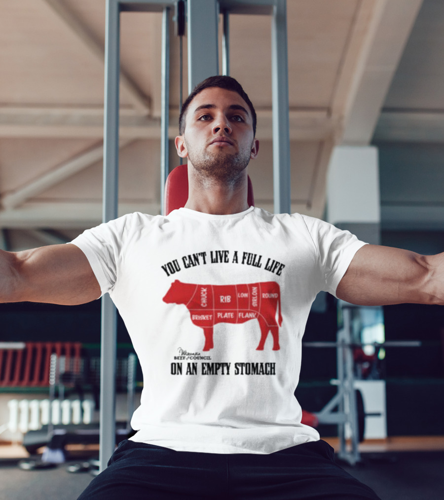 You Can't Live A Full Life On An Empty Stomach Beef Cuts Diagram T-Shirt