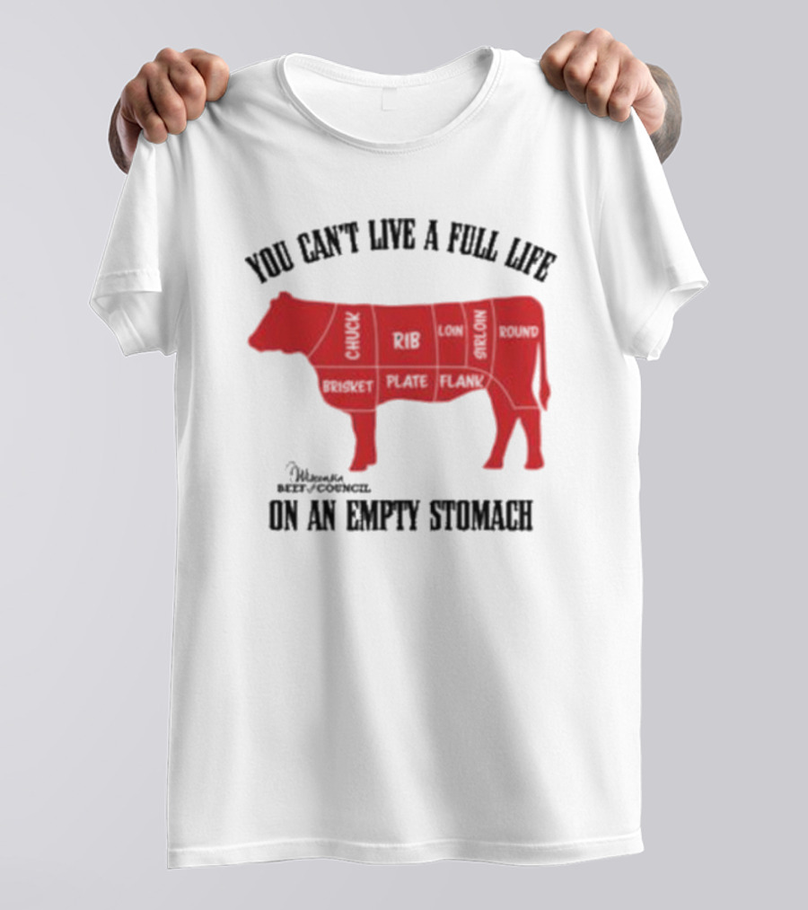 You Can't Live A Full Life On An Empty Stomach Beef Cuts Diagram T-Shirt