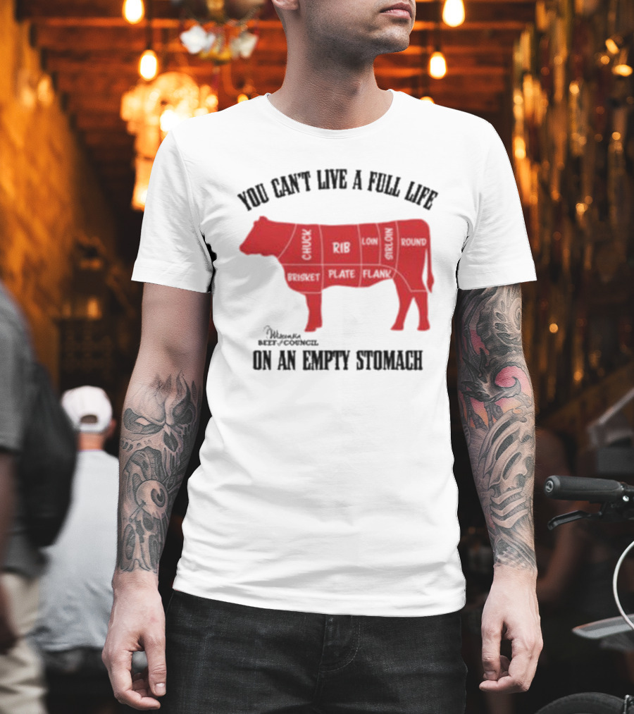 You Can't Live A Full Life On An Empty Stomach Beef Cuts Diagram T-Shirt