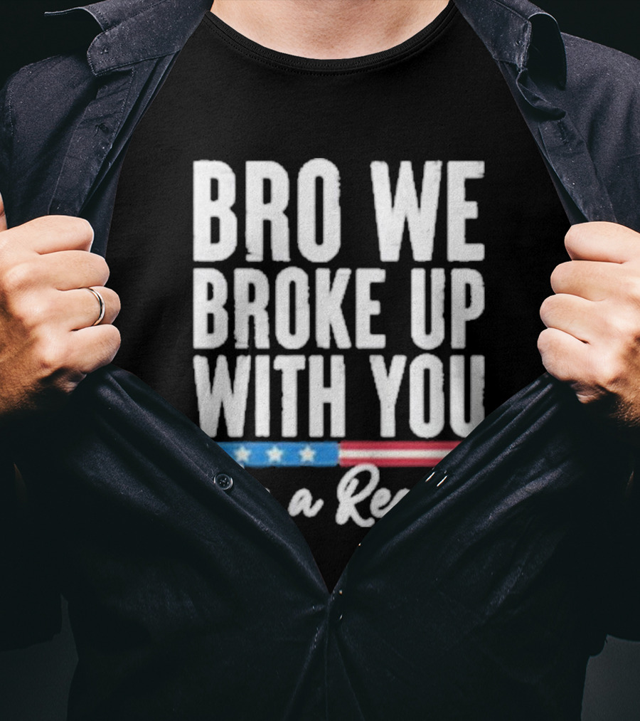 Bro We Broke Up With You For A Reason Stars And Stripes Motif T-Shirt