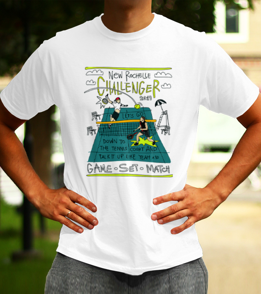 New Rochelle Challenger 2049 Let's Go Down To The Tennis Court And Talk It Up Like Yeah Game Set Match T-Shirt