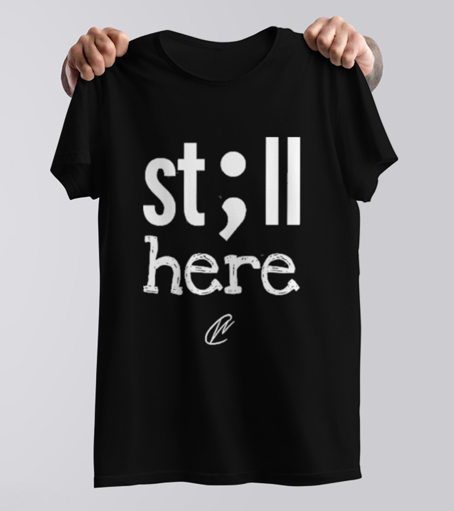 Creating Wonders Still Here Semicolon Movement Resilience Empowerment T-Shirt