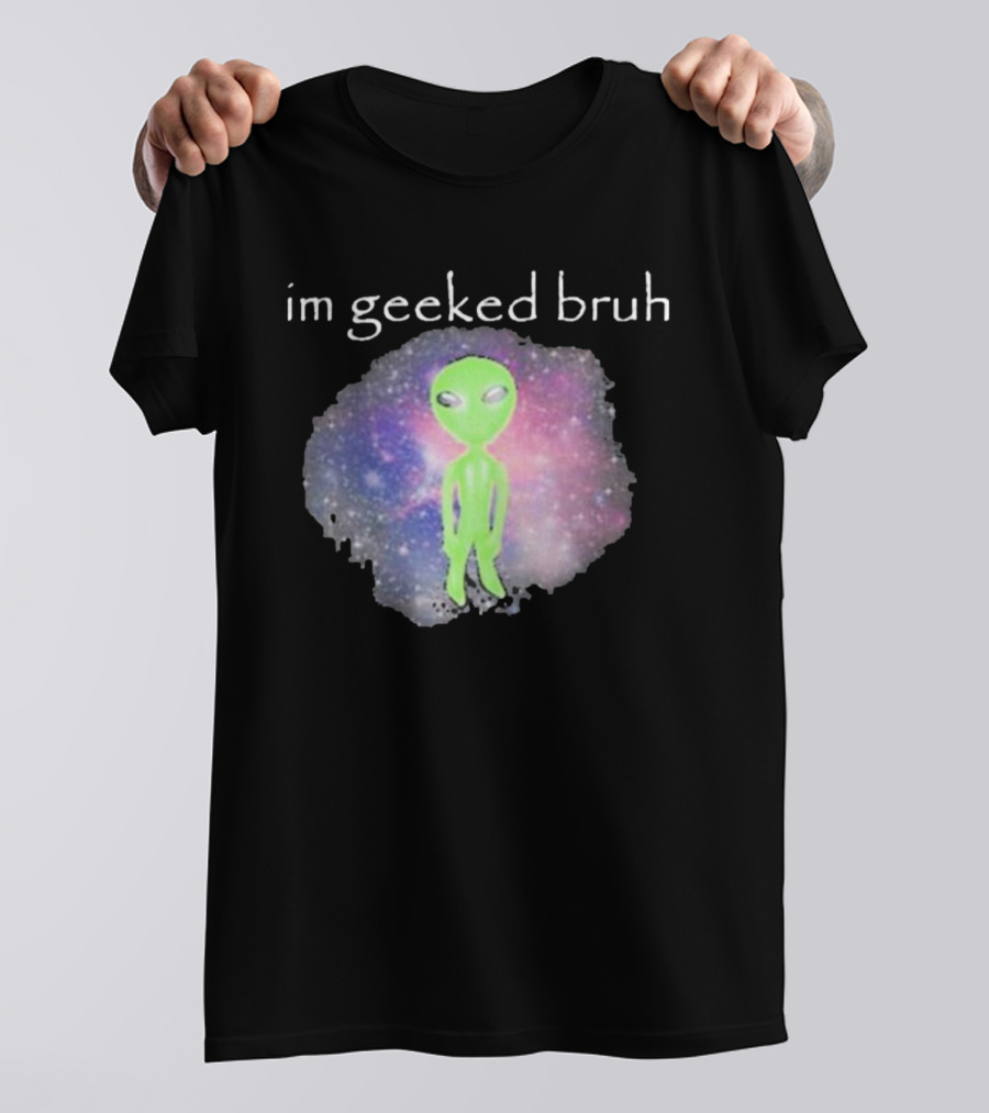 Cringeytees I'm Geeked Bruh Alien With Galaxy Background T-Shirt