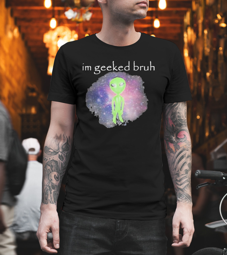 Cringeytees I'm Geeked Bruh Alien With Galaxy Background T-Shirt