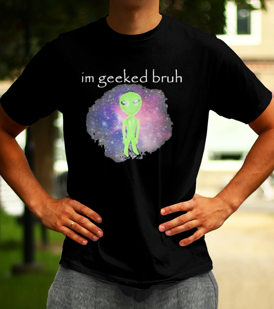 Cringeytees I'm Geeked Bruh Alien With Galaxy Background T-Shirt