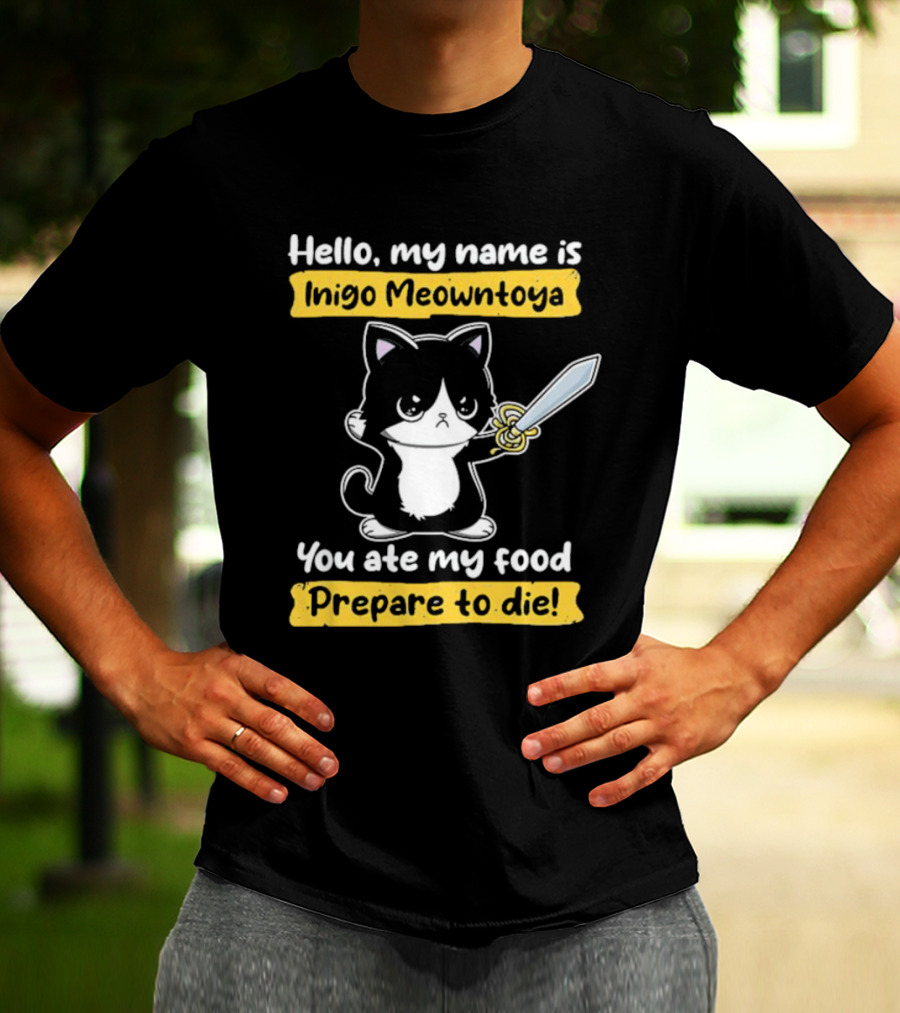 Hello My Name Is Inigo Meowntoya You Ate My Food Prepare To Die Cat With Sword T-Shirt