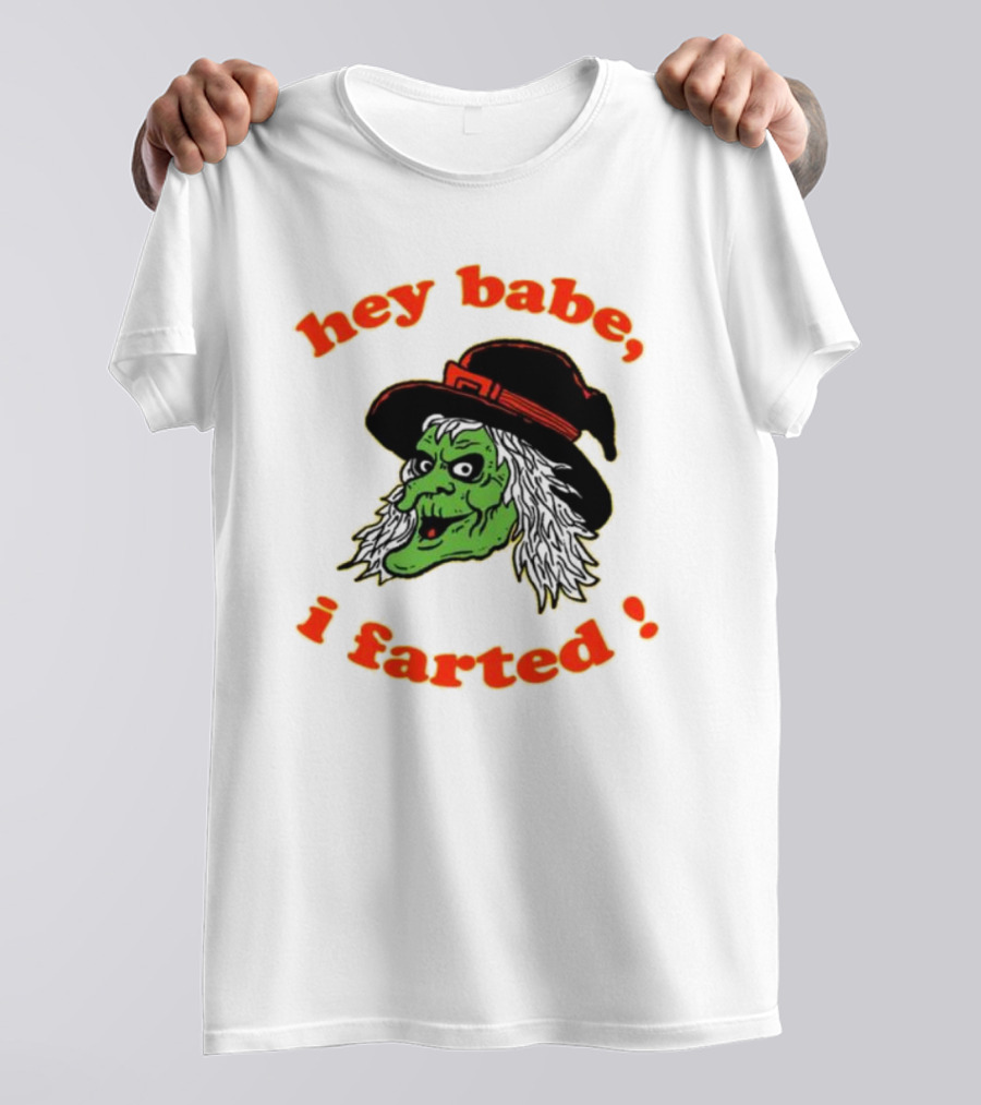 Hey Babe I Farted Witch Green Face Black Hat T-Shirt