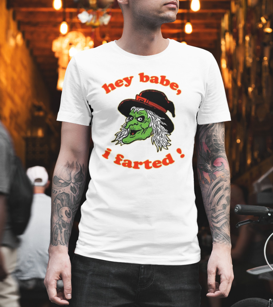 Hey Babe I Farted Witch Green Face Black Hat T-Shirt