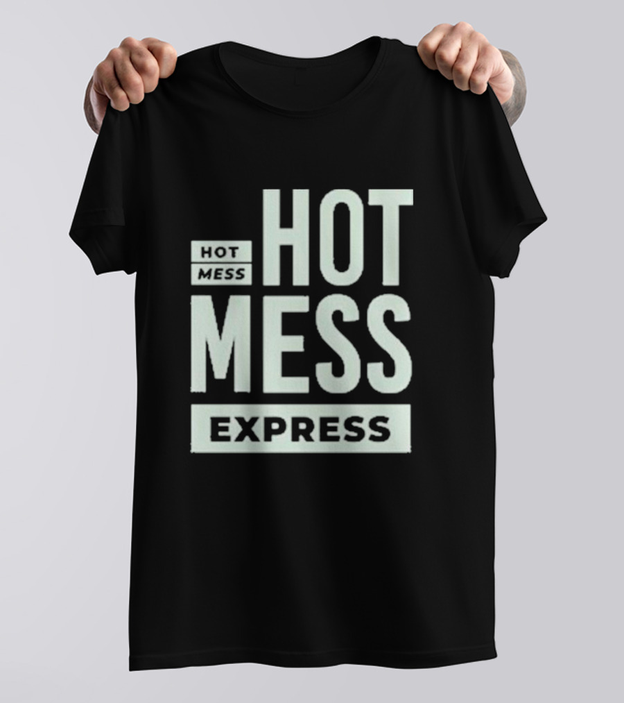 HOT MESS HOT MESS MESS EXPRESS T-Shirt