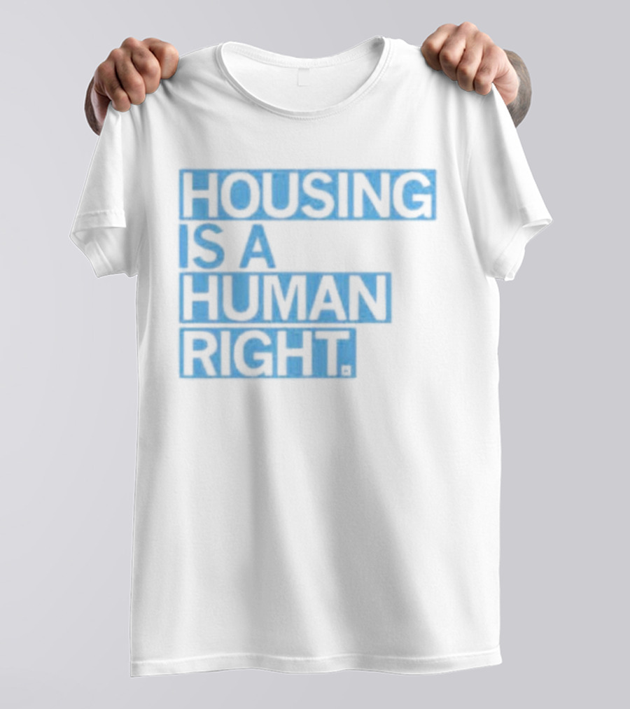 HOUSING IS A HUMAN RIGHT T-Shirt