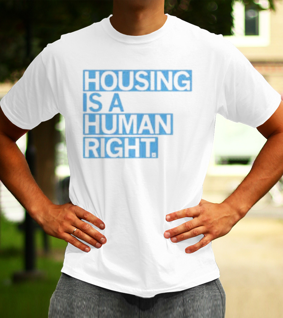 HOUSING IS A HUMAN RIGHT T-Shirt