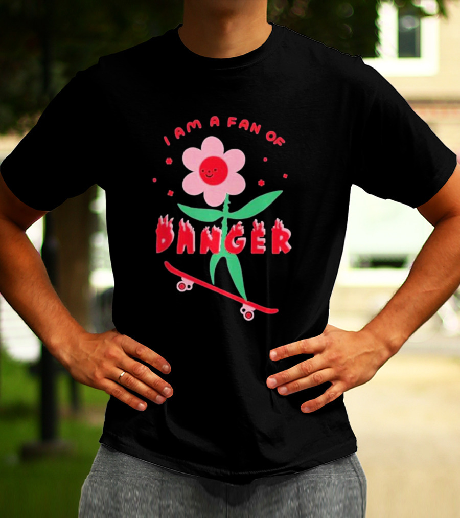 I Am A Fan Of Danger Skateboarding Flower T-Shirt