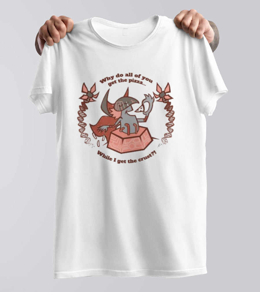 Why Do All Of You Get The Pizza While I Get The Crust Fox Character With Sword And Shield T-Shirt