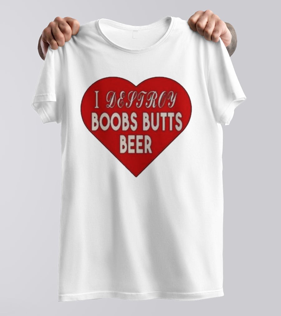 I Destroy Boobs Butts Beer Heart T-Shirt