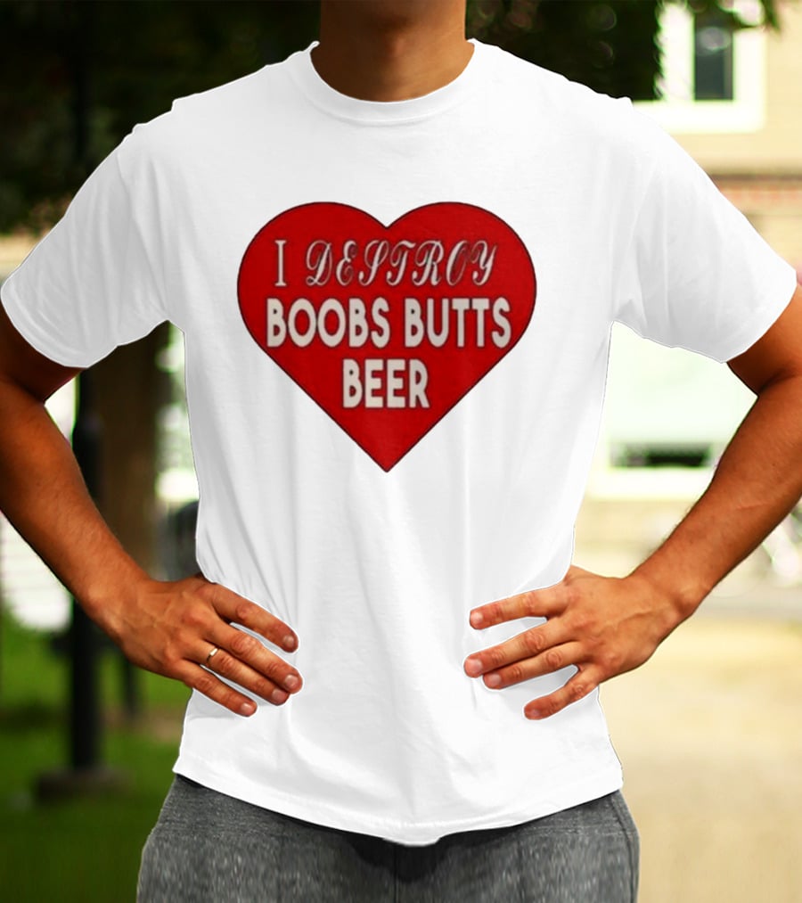 I Destroy Boobs Butts Beer Heart T-Shirt
