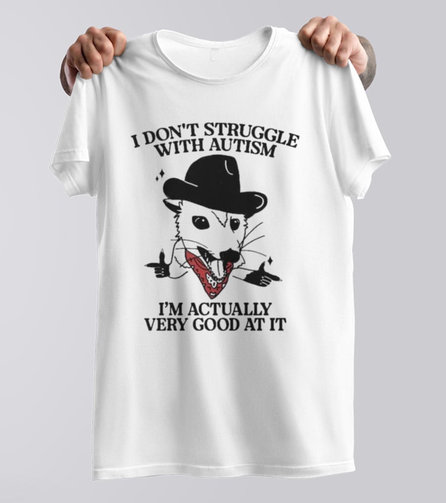 I Don’t Struggle With Autism I’m Actually Very Good At It Cowboy Possum T-Shirt