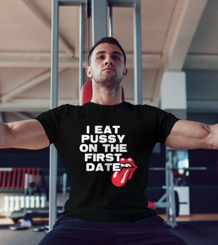 I Eat Pussy On The First Date Red Tongue T-Shirt