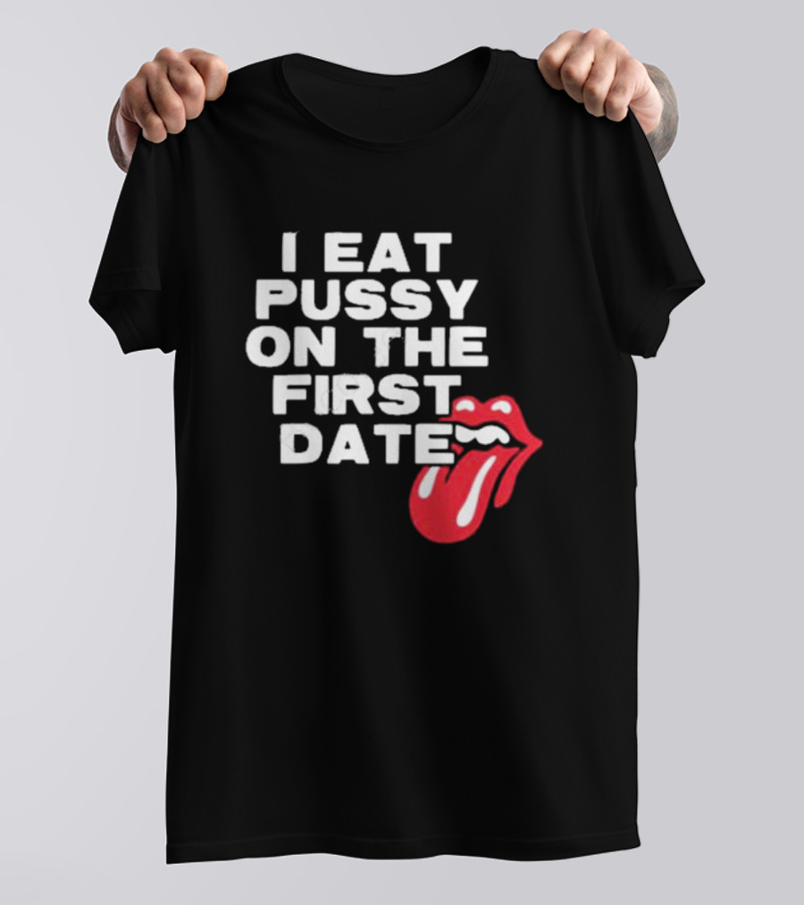 I Eat Pussy On The First Date Red Tongue T-Shirt