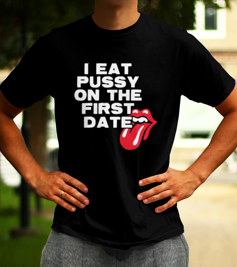 I Eat Pussy On The First Date Red Tongue T-Shirt