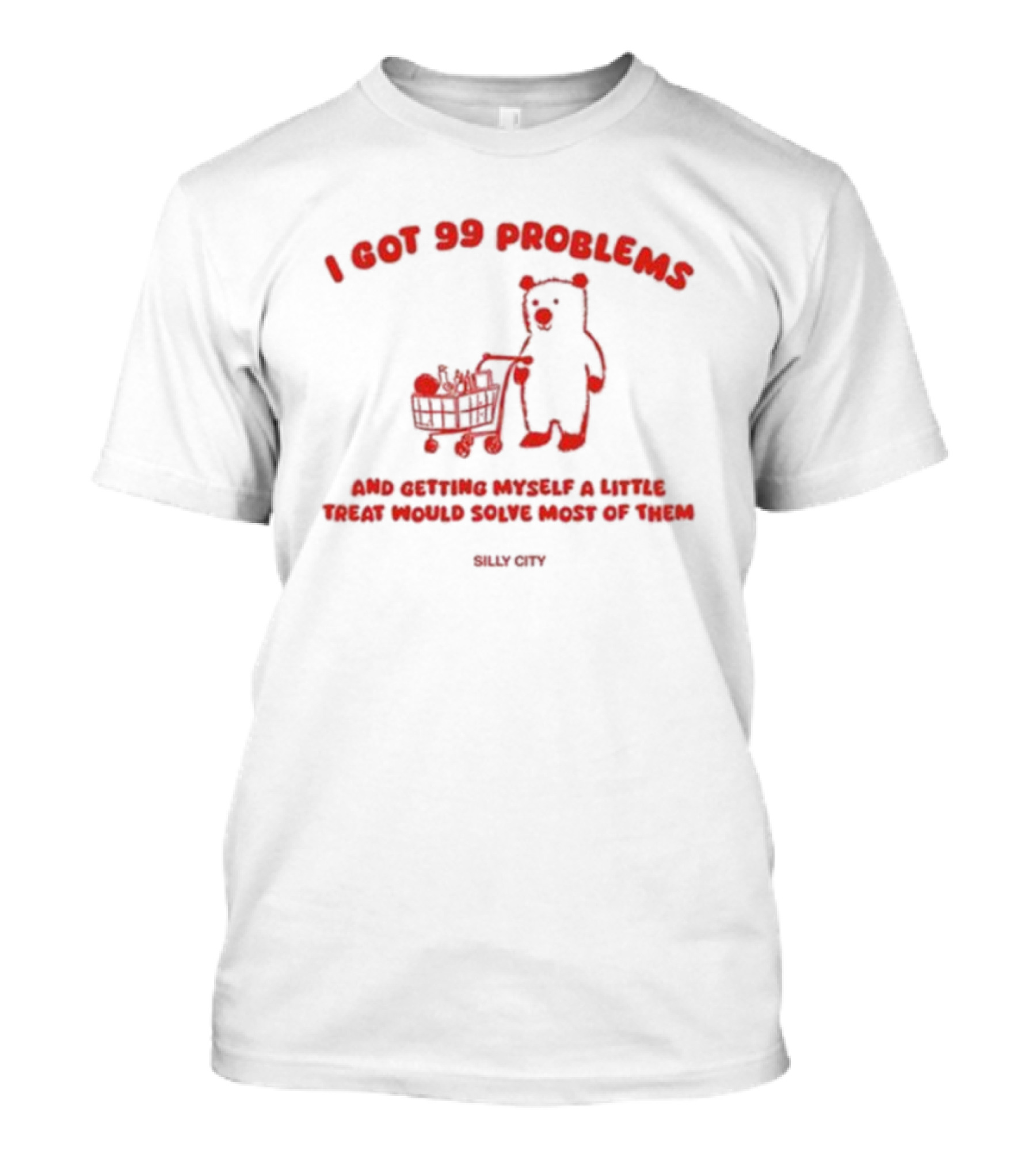 I Got 99 Problems Bear Shopping Cart Little Treat Silly City T-Shirt