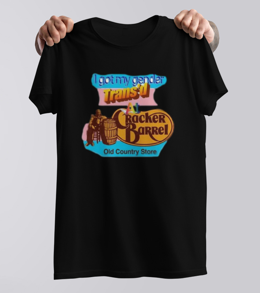 I Got My Gender Trans’d At Cracker Barrel Old Country Store T-Shirt