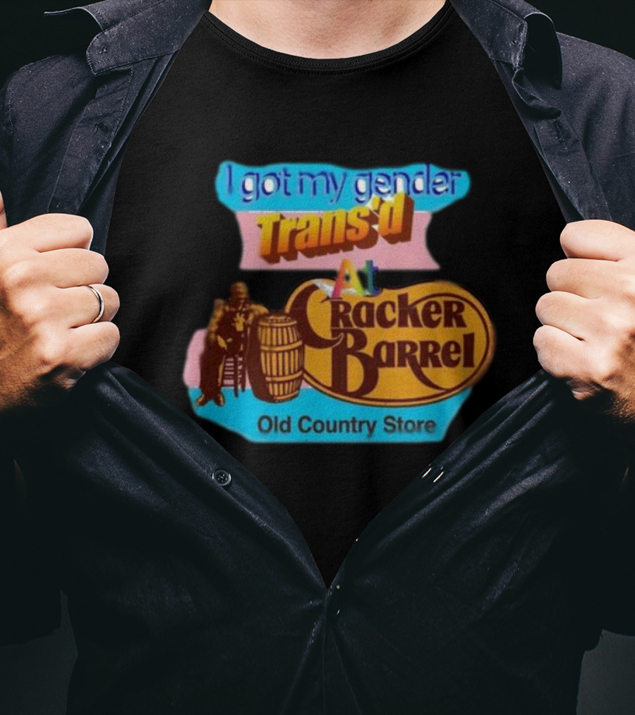 I Got My Gender Trans’d At Cracker Barrel Old Country Store T-Shirt