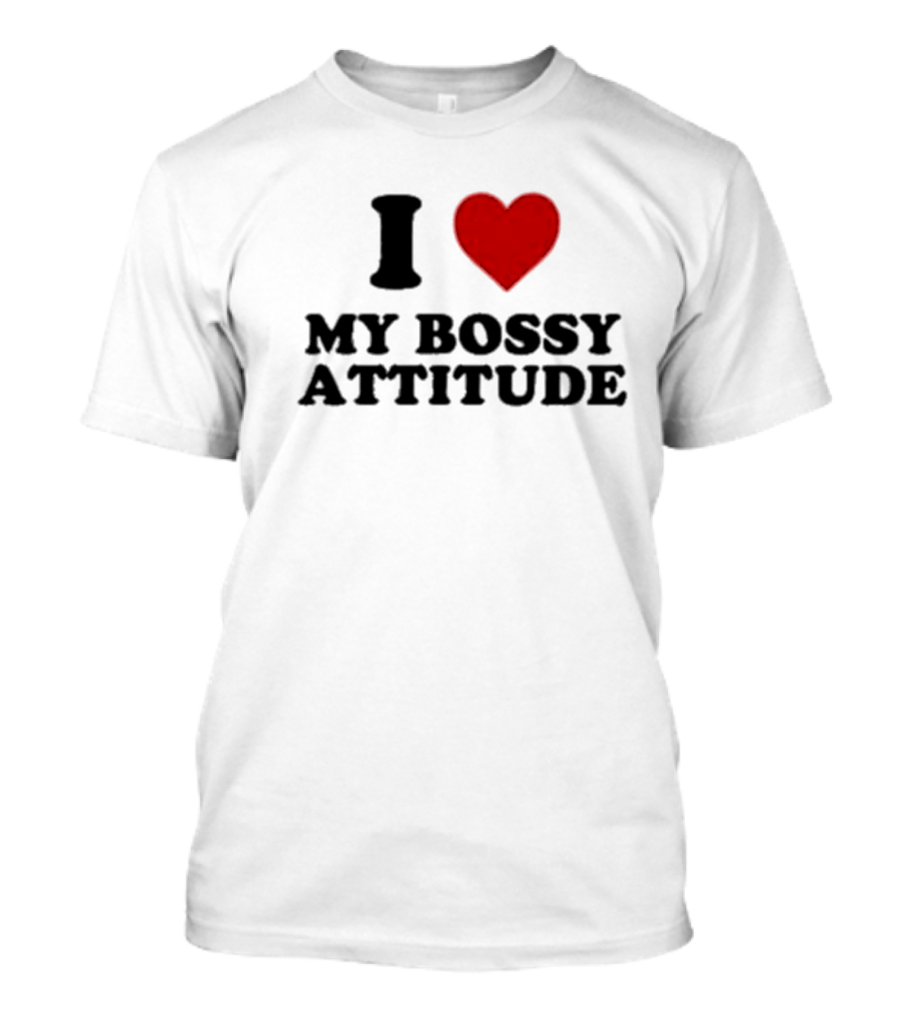 I Love My Bossy Attitude T-Shirt