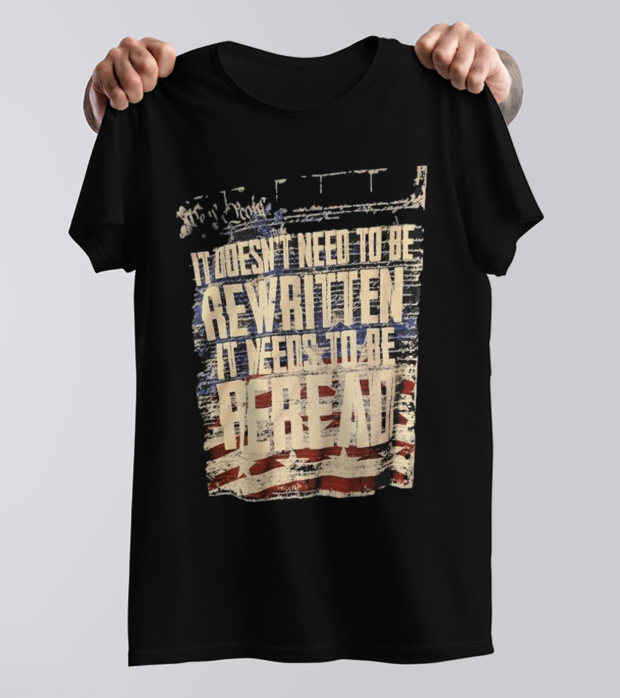 It Doesn’t Need To Be Rewritten It Needs To Be Reread Declaration Decal Background T-Shirt