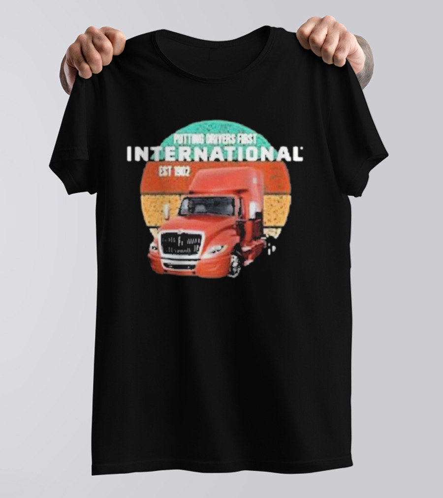 PUTTING DRIVERS FIRST INTERNATIONAL EST 1902 TRUCK DRIVER APPRECIATION T-Shirt
