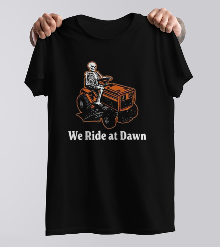 We Ride At Dawn Skeleton On Lawn Mower T-Shirt