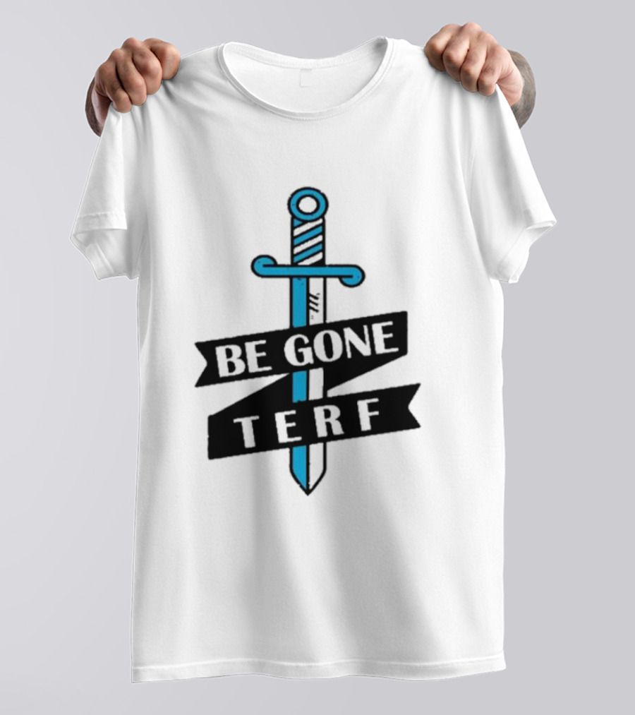 Be Gone Terf Sword Blue Banner T-Shirt