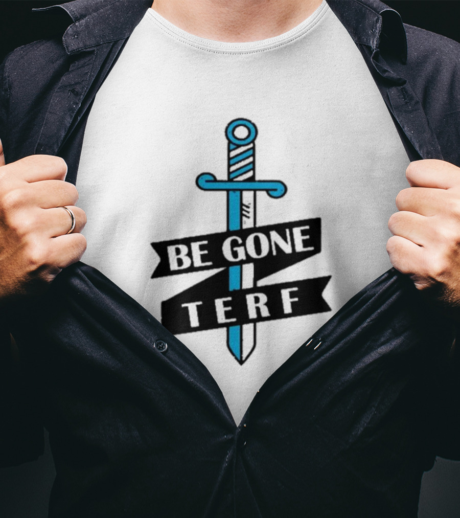Be Gone Terf Sword Blue Banner T-Shirt