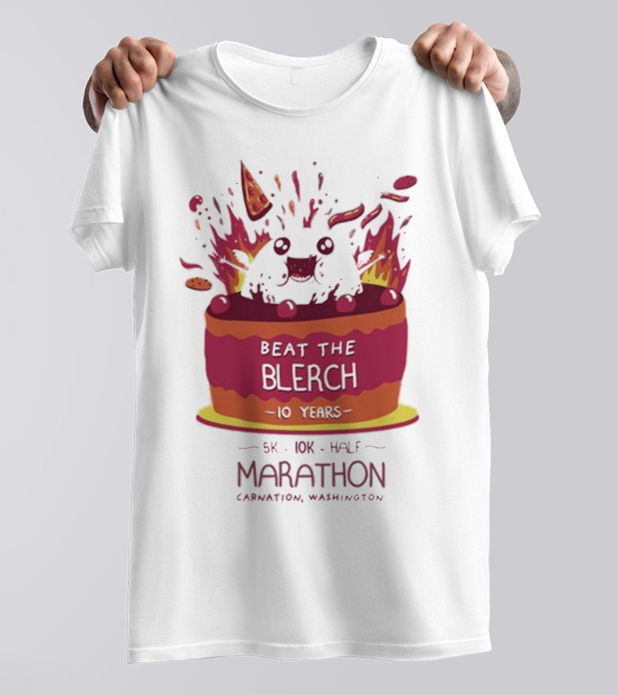 Beat The Blerch 10 Years Marathon 5K 10K Half Carnation Washington Cake Pizza Fire T-Shirt
