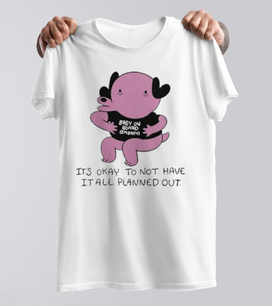 Ghoulshack Baby On Board It's Okay To Not Have It All Planned Out T-Shirt