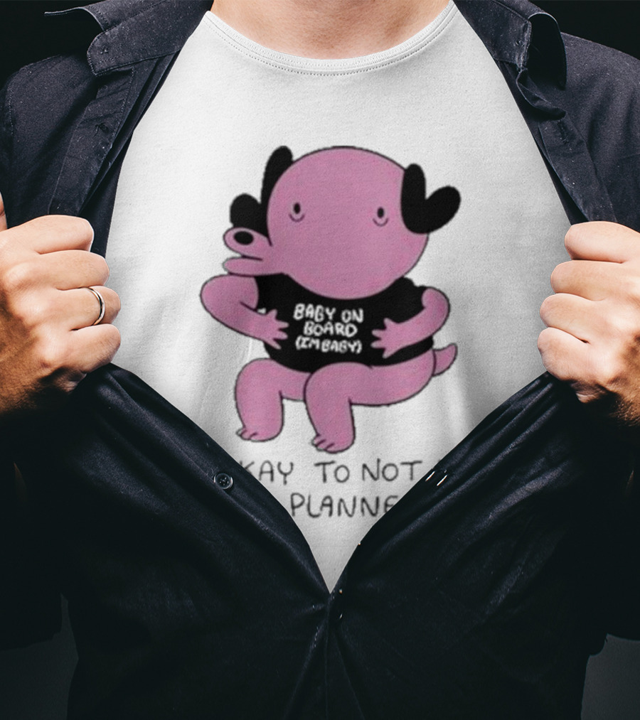 Ghoulshack Baby On Board It's Okay To Not Have It All Planned Out T-Shirt