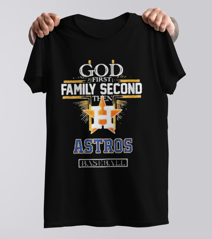 God First Family Second Then Astros Baseball T-Shirt