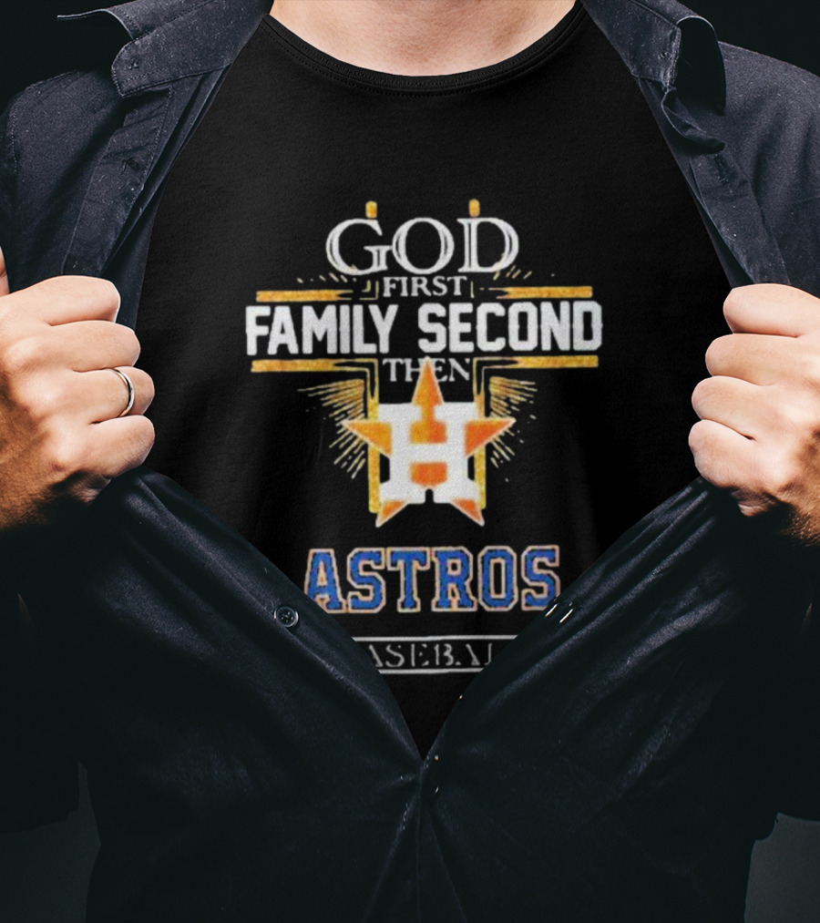 God First Family Second Then Astros Baseball T-Shirt
