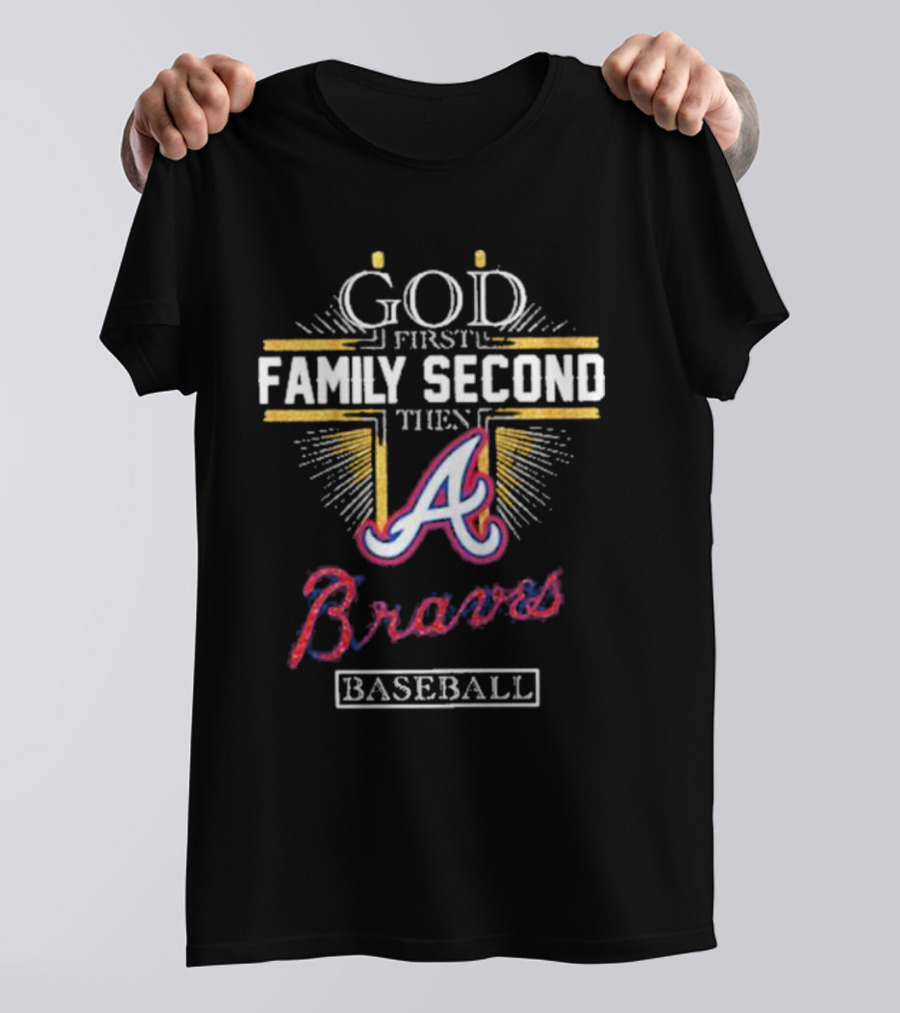 God First Family Second Then Braves Baseball T-Shirt