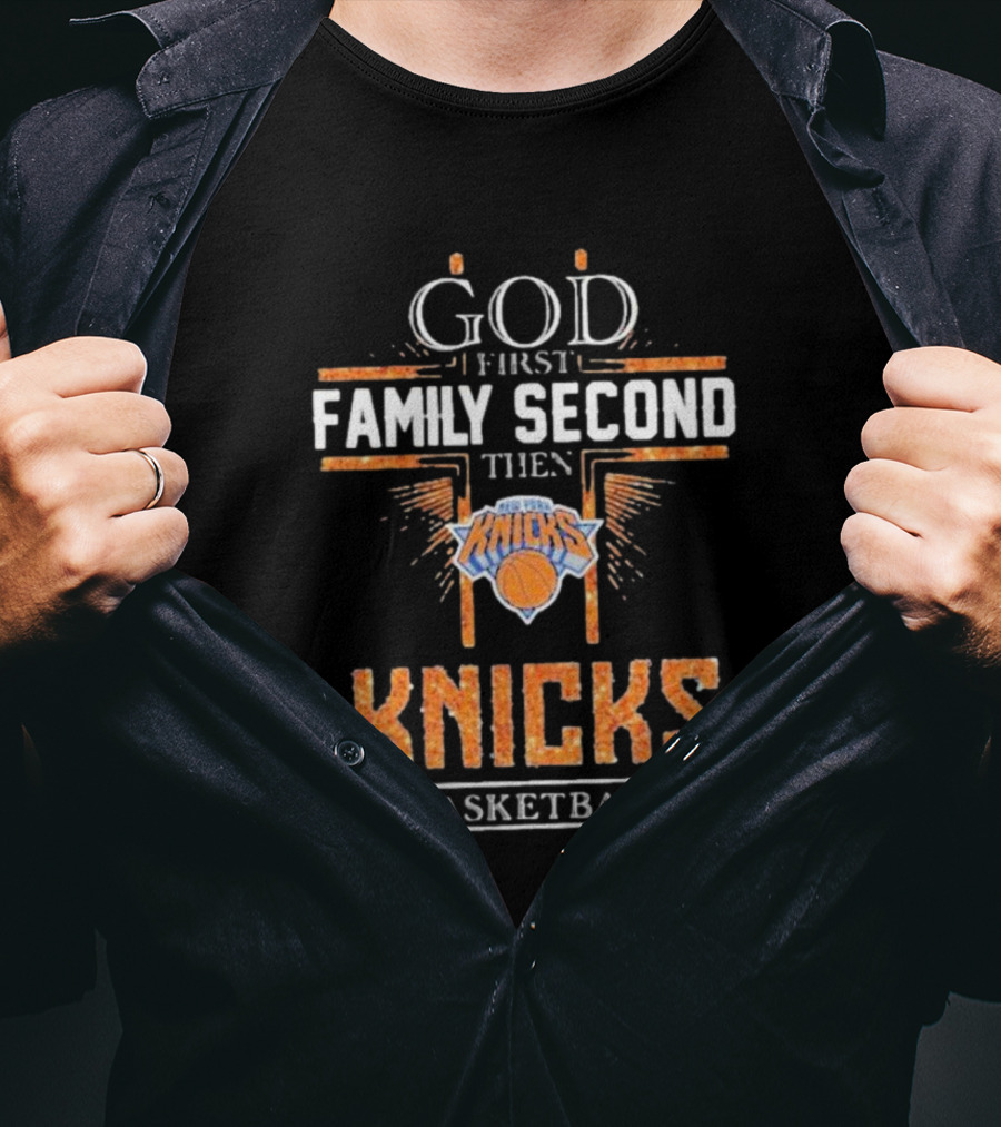 God First Family Second Then New York Knicks Basketball Priorities T-Shirt