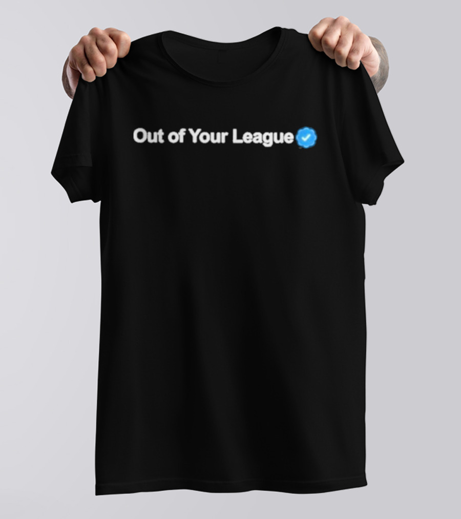 Gotfunny Out Of Your League Check Mark Verification T-Shirt