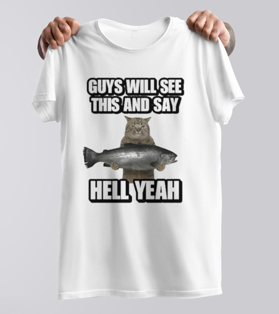 GUYS WILL SEE THIS CAT WITH FISH AND SAY HELL YEAH T-Shirt