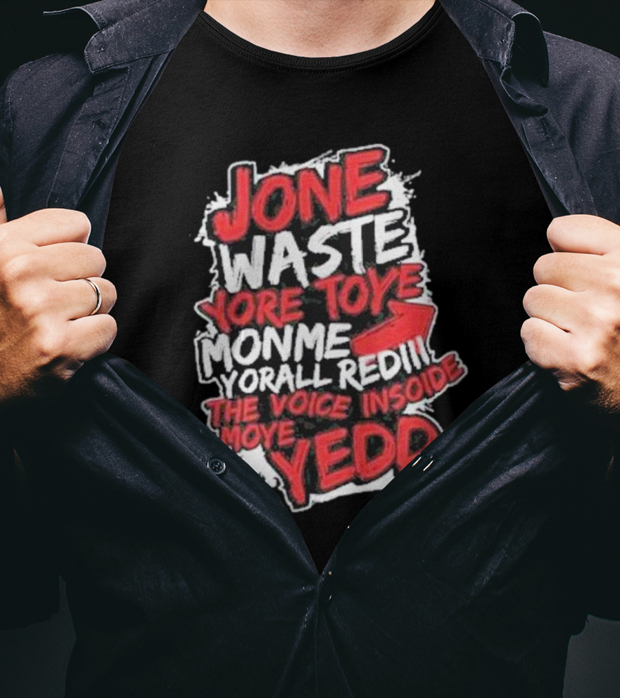 Jone Waste Yore Toye Monme Yorall Redel The Voice Inside Moye Yedd T-Shirt