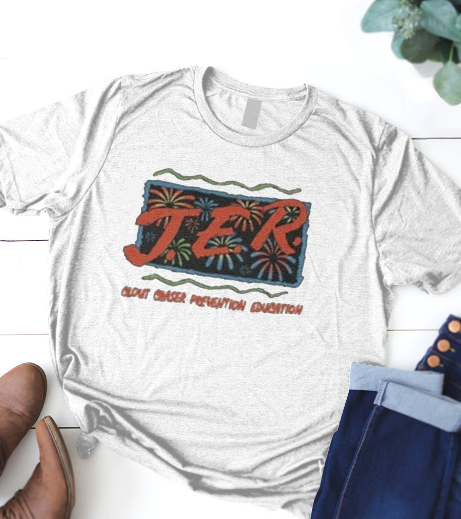 JER Clout Chaser Prevention Education Fireworks T-Shirt
