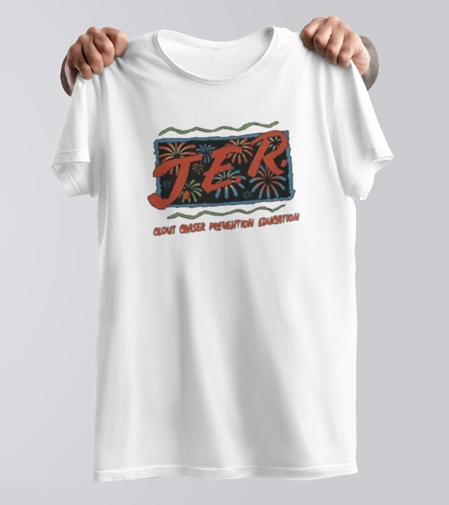 JER Clout Chaser Prevention Education Fireworks T-Shirt