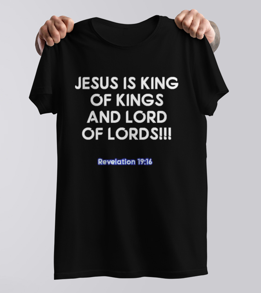 Jesus Is King Of Kings And Lord Of Lords Revelation 19:16 T-Shirt